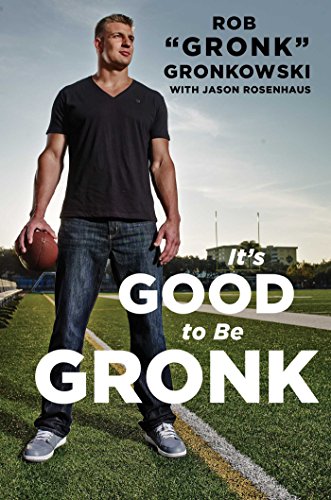Book/ Rob "Gronk" Gronkowski with Jason Rosenhaus. t's good to be Gronk /.