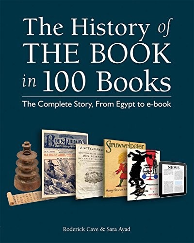 The history of the book in 100 books : the complete story, from Egypt to e-book