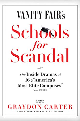 Vanity fair's schools for scandal : the inside dramas at 16 of America's most elite campuses--plus Oxford! /