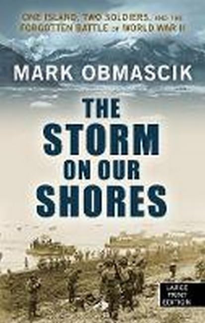 The storm on our shores : one island, two soldiers, and the forgotten battle of World War II  /