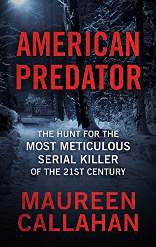 American predator : the hunt for the most meticulous serial killer of the 21st century