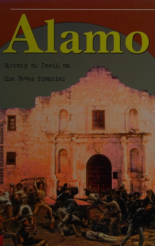 Alamo : victory or death on the Texas frontier