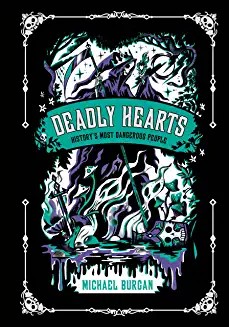 Deadly hearts : history's most dangerous people