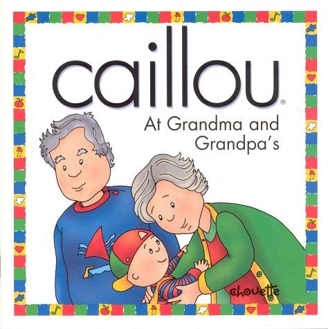 Caillou : at Grandma and Grandpa's