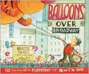 Balloons over Broadway : the true story of the puppeteer of Macy's Parade