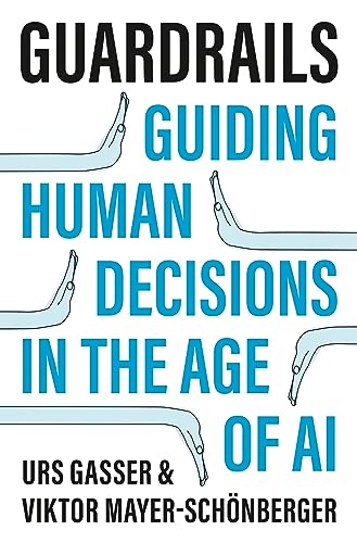 Guardrails : guiding human decisions in the age of AI