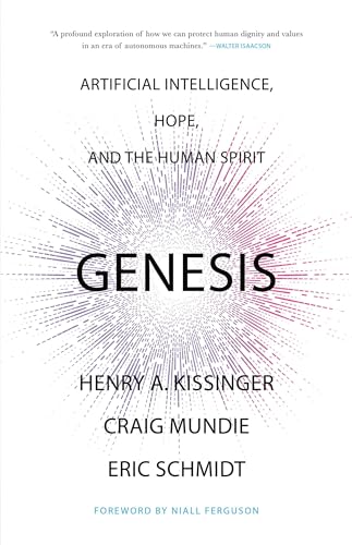 Genesis : artificial intelligence, hope, and the human spirit