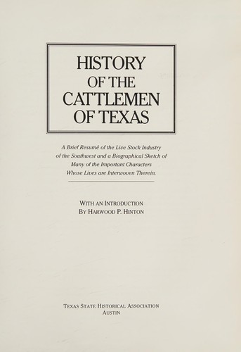 History of the cattlemen of Texas : a brief resume of the live stock industry of the Southwest and a biographical sketch of many of the important characters whose lives are interwoven therein