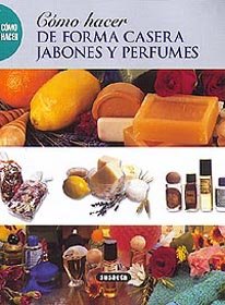 Cómo hacer de forma casera jabones y perfumes.