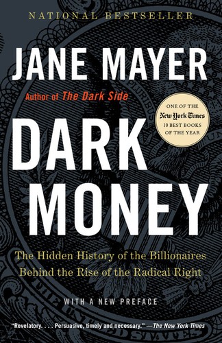 Dark money : The Hidden History of the Billionaires Behind the Rise of the Radical Right.