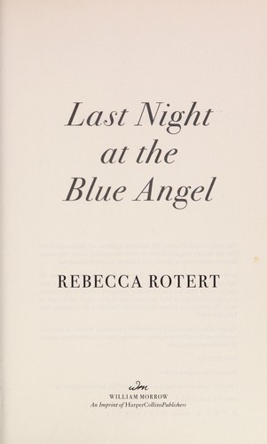 Last night at the Blue Angel : A Novel.