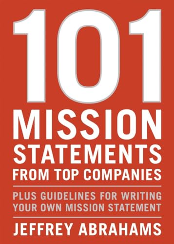 101 mission statements from top companies : plus guidelines for writing your own mission statement