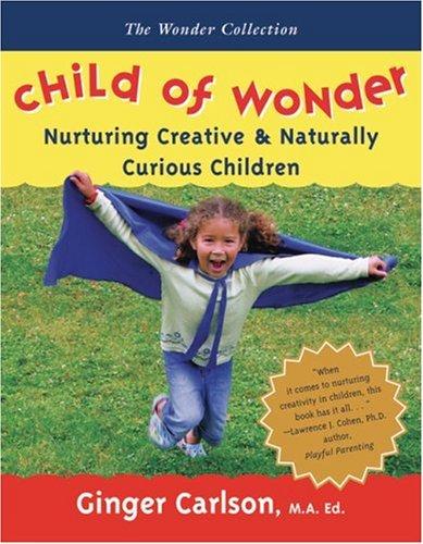 Child of wonder : nurturing creative & naturally curious children