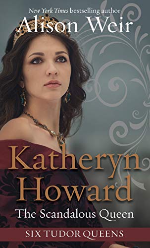 Katheryn Howard, the scandalous queen
