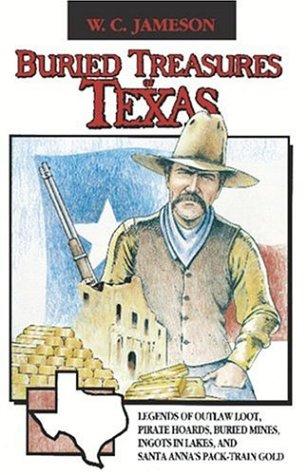 Buried treasures of Texas : legends of outlaw loot, pirate hoards, buried mines, ingots in lakes, and Santa Anna's pack-train gold