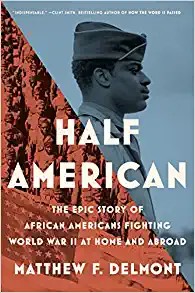 Half American : the epic story of African Americans fighting World War II at home and abroad