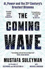 The coming wave : technology, power, and the twenty-first century's greatest dilemma