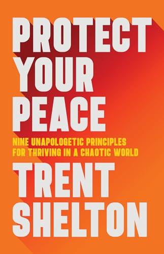 Protect your peace : nine unapologetic principles for thriving in a chaotic world