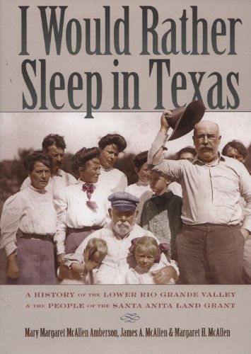 I would rather sleep in Texas : a history of the lower Rio Grande valley and the people of the Santa Anita Land Grant