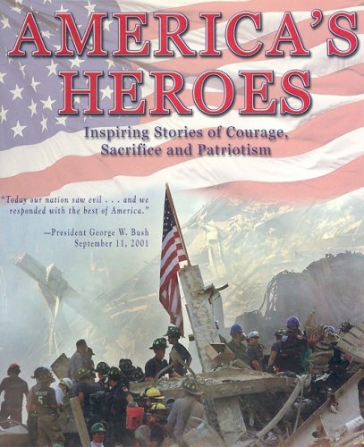 America's heroes : inspiring stories of courage, sacrifice and patriotism