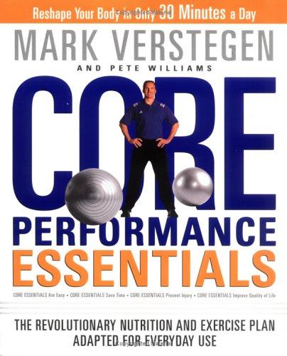 Core performance essentials : the revolutionary nutrition and exercise plan adapted for everyday use
