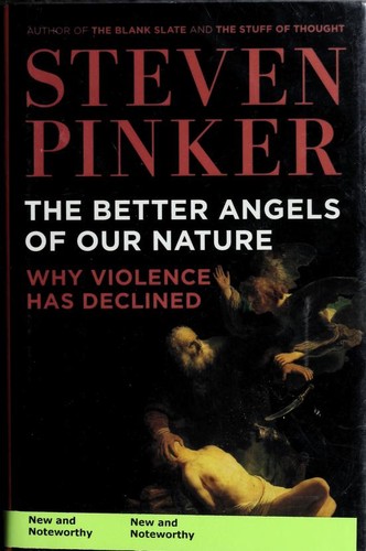 The better angels of our nature : why violence has declined /