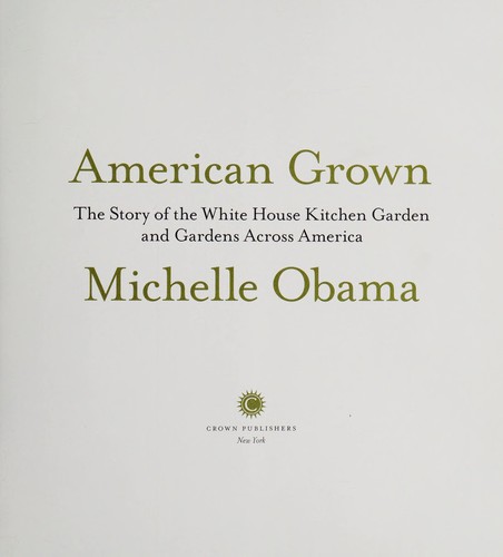 American grown : the story of the White House kitchen garden and gardens across America