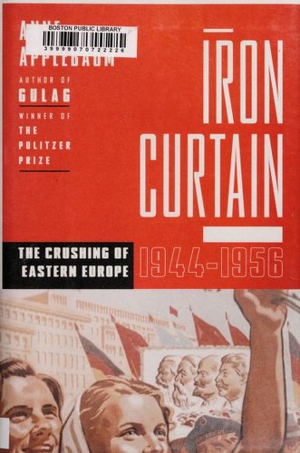 Iron curtain : the crushing of Eastern Europe, 1944-1956