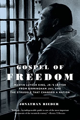 Gospel of freedom : Martin Luther King, Jr.'s letter from Birmingham Jail and the struggle that changed a nation /