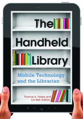 The handheld library : mobile technology and the librarian
