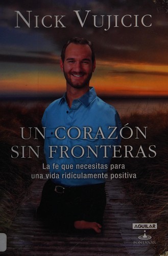 Un corazon sin fronteras : la fe que necesitas para una vida ridiculamente positiva