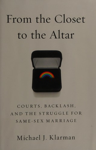 From the closet to the altar : courts, backlash, and the struggle for same-sex marriage