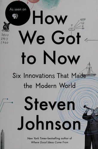 How we got to now : six innovations that made the modern world